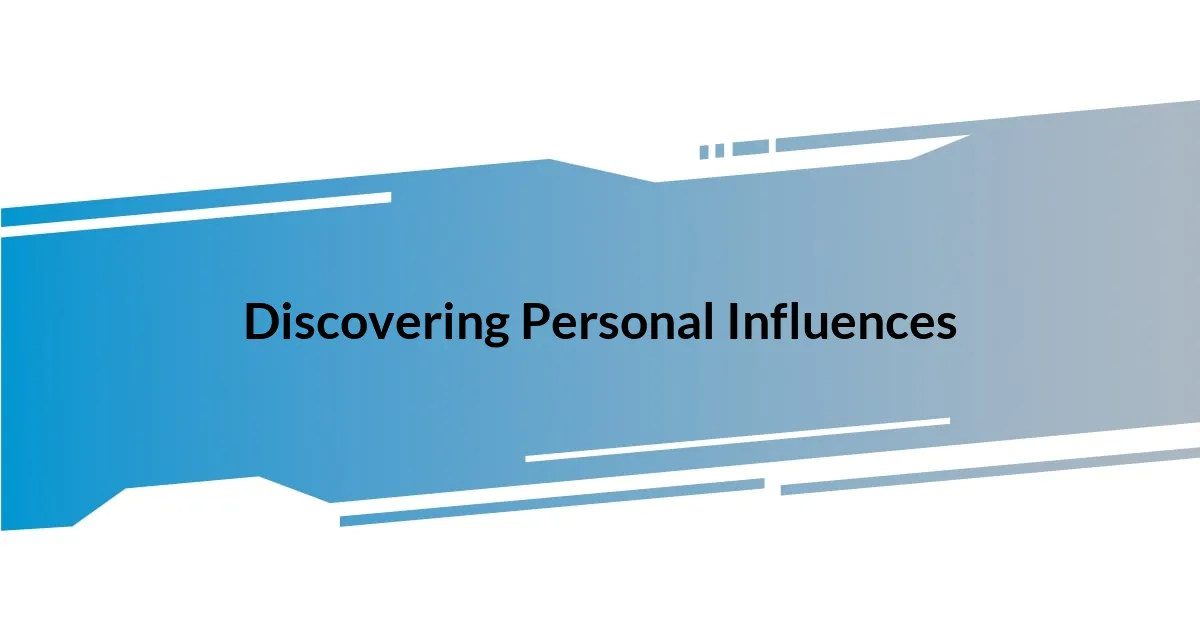 Discovering Personal Influences