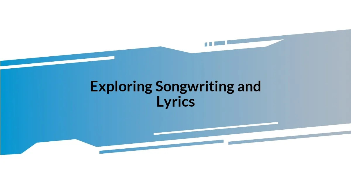 Exploring Songwriting and Lyrics